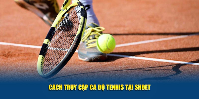 Cách truy cập cá độ tennis tại SHBET