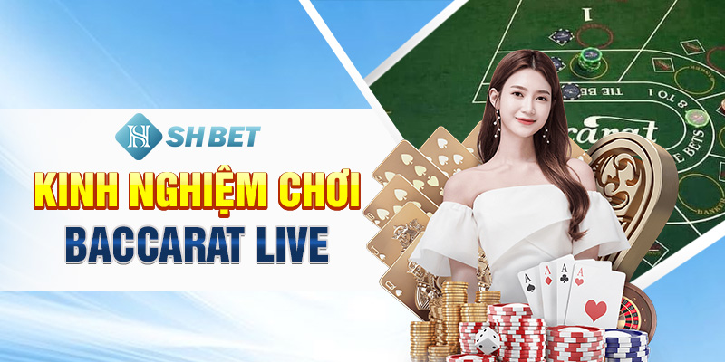 Kinh Nghiệm Chơi Baccarat Live SHBET: Cược Casino Luôn Thắng