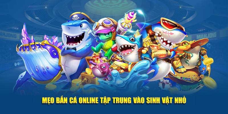 Mẹo bắn cá online tập trung vào sinh vật nhỏ