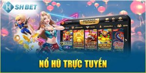 Nổ Hũ Trực Tuyến - Săn Jackpot Nghìn Tỷ Cùng Nhà Cái SHBET