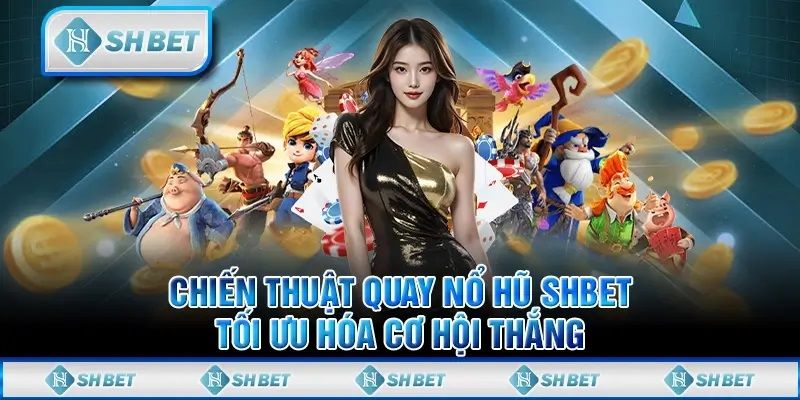 Mẹo giúp khách hàng chinh phục game nổ hũ trực tuyến SHBET